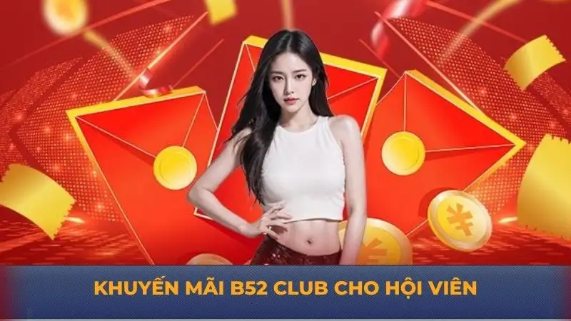 Khuyến mãi B52 Club – Các thông tin quan trọng cần biết