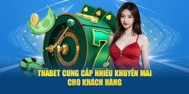 Khuyến Mãi THABET – Ưu Đãi Cực Hấp Dẫn Không Nên Bỏ Lỡ 14 Khuyến Mãi THABET – Ưu Đãi Cực Hấp Dẫn Không Nên Bỏ Lỡ